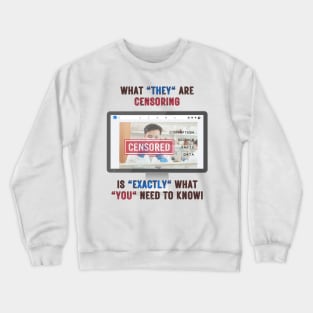 What They Are Censoring Is Exactly What You Need To Know Crewneck Sweatshirt